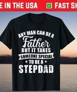 Any man can be a father but someone special stepdad T-Shirt