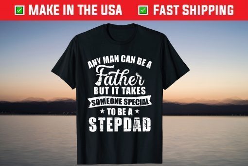 Any man can be a father but someone special stepdad T-Shirt