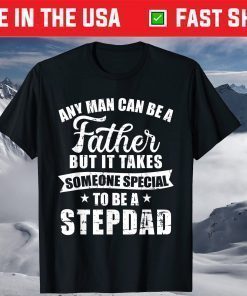 Any man can be a father but someone special stepdad T-Shirt