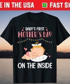 Baby's First Mother's Day On The Inside Pregnant Mommy Mama T-Shirt