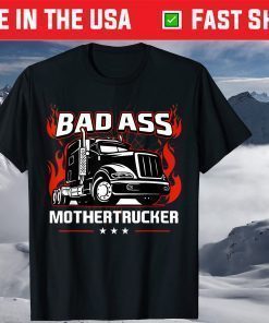 Bad Ass Mother Trucker Truck Driving Father's Day T-Shirt