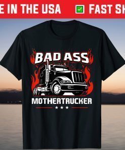 Bad Ass Mother Trucker Truck Driving Us 2021 T-Shirt