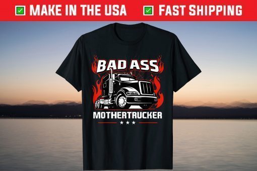 Bad Ass Mother Trucker Truck Driving Us 2021 T-Shirt