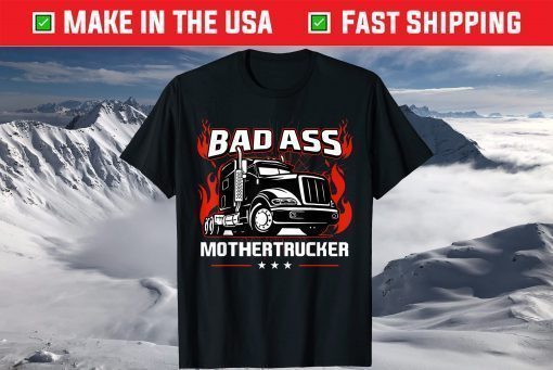 Bad Ass Mother Trucker Truck Driving Us 2021 T-Shirt