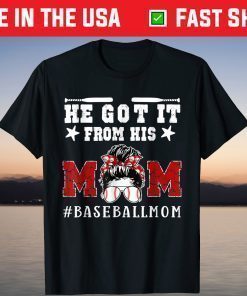 Baseball Mom Mother's Day He Got It From His Mom Gift T-Shirt