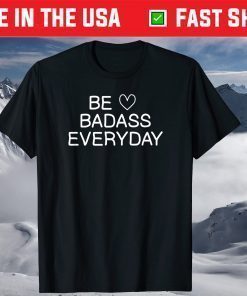 Be Badass Everyday T-shirt