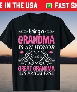 Being A Grandma Is An Honor A Great Grandma Is Priceless Us 2021 T-Shirt