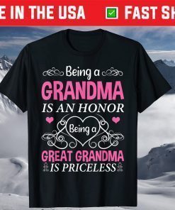 Being A Grandma Is An Honor A Great Grandma Is Priceless Us 2021 T-Shirt