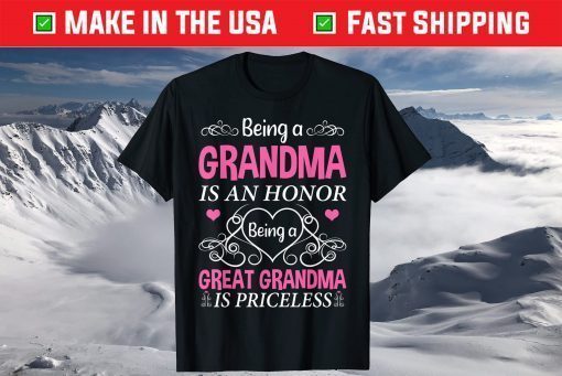 Being A Grandma Is An Honor A Great Grandma Is Priceless Us 2021 T-Shirt