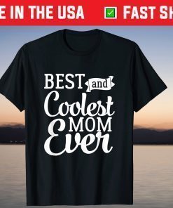 Best And Coolest Mom Ever - Funny Mother's Day Humor T-Shirt