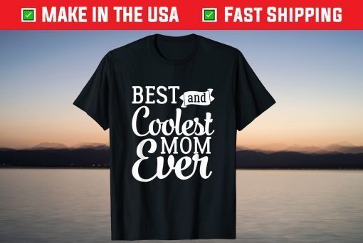 Best And Coolest Mom Ever - Funny Mother's Day Humor T-Shirt