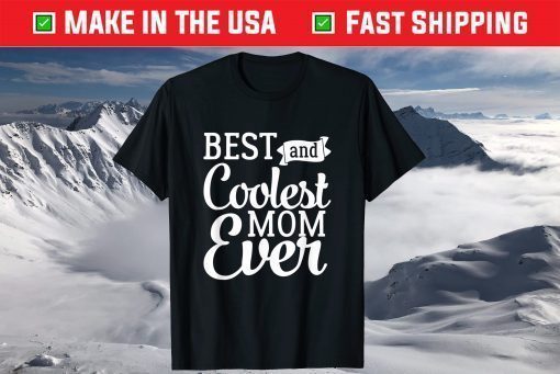 Best And Coolest Mom Ever - Funny Mother's Day Humor T-Shirt