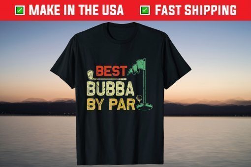 Best Bubba By Par Father's Day Golfer Father's Day Shirt