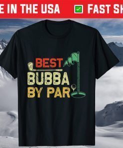 Best Bubba By Par Father's Day Golfer Father's Day Shirt