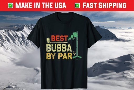 Best Bubba By Par Father's Day Golfer Father's Day Shirt