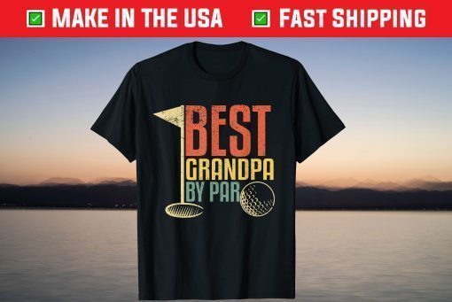 Best Grandpa By Par Golf Lovers Father Day Shirt