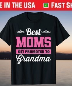 Best Moms Get Promoted To Grandma T-Shirt