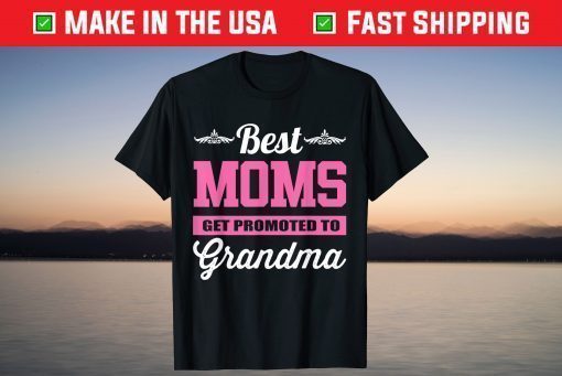 Best Moms Get Promoted To Grandma T-Shirt