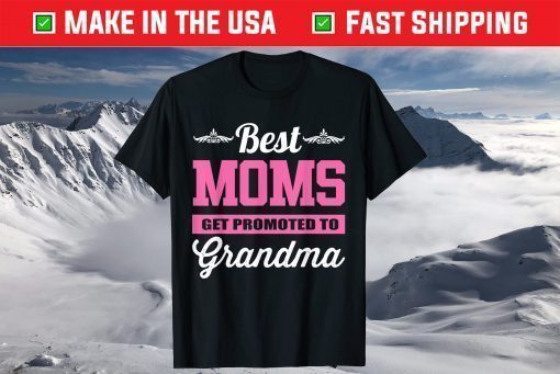 Best Moms Get Promoted To Grandma T-Shirt