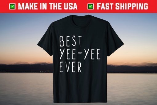 Best Yee-Yee Ever Funny Cool Mother's Day YeeYee T-Shirt