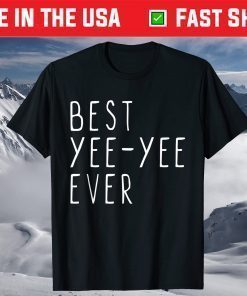 Best Yee-Yee Ever Funny Cool Mother's Day YeeYee T-ShirtBest Yee-Yee Ever Funny Cool Mother's Day YeeYee T-Shirt