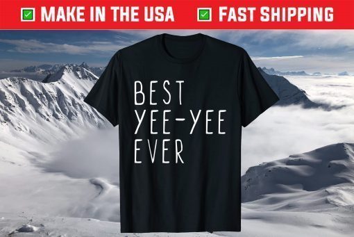 Best Yee-Yee Ever Funny Cool Mother's Day YeeYee T-ShirtBest Yee-Yee Ever Funny Cool Mother's Day YeeYee T-Shirt