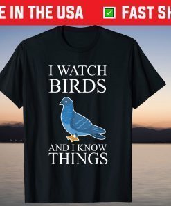 Bird Watching Watch Birds And I Know Things T-Shirt