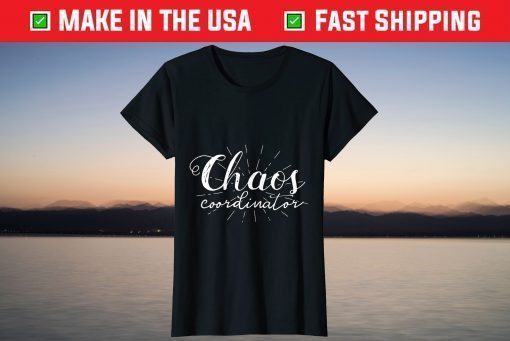 Chaos Coordinator Mothers Day T-Shirt