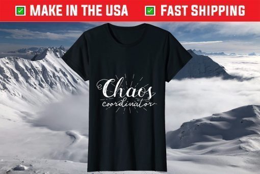 Chaos Coordinator Mothers Day T-Shirt