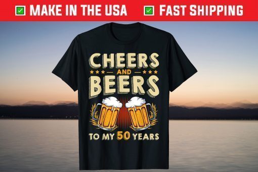 Cheers And Beers To My 50 Years 50th Birthday Drinker B-Day T-Shirt