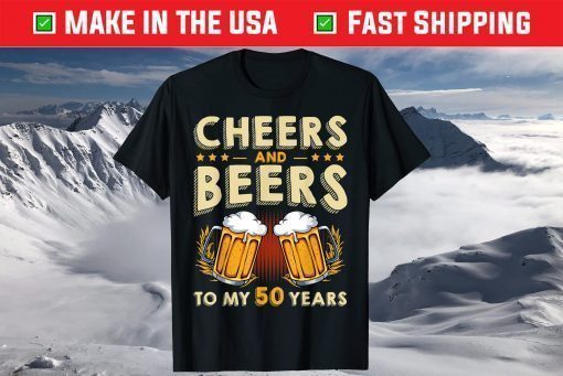 Cheers And Beers To My 50 Years 50th Birthday Drinker B-Day T-Shirt