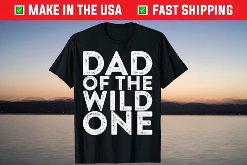 Dad Of The Wild One Father's Day T-Shirt