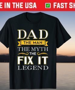 Dad The Man The Myth The Fix It Legend T-Shirt