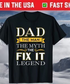 Dad The Man The Myth The Fix It Legend T-Shirt