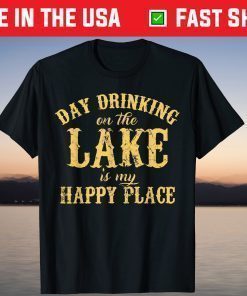 Day Drinking On The Lake Is My Happy Place T-Shirt