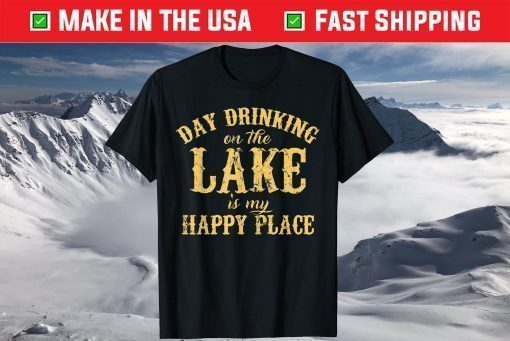 Day Drinking On The Lake Is My Happy Place T-Shirt