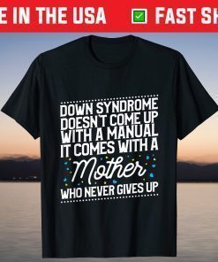 Down Syndrome Comes With A Mother Who Never Gives Up T-Shirt