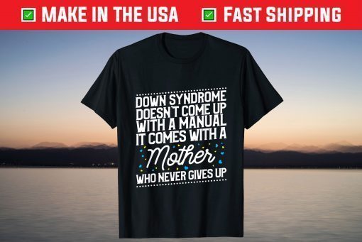 Down Syndrome Comes With A Mother Who Never Gives Up T-Shirt