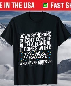 Down Syndrome Comes With A Mother Who Never Gives Up T-Shirt