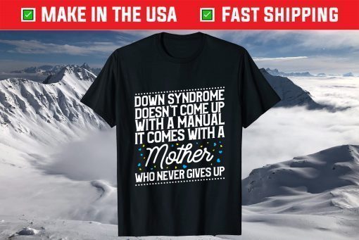 Down Syndrome Comes With A Mother Who Never Gives Up T-Shirt