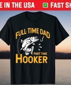 Full time Dad Part time Hooker - Father's Day Fishing T-Shirt