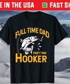 Full time Dad Part time Hooker - Father's Day Fishing T-Shirt