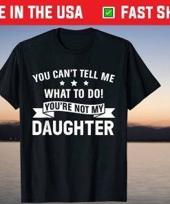 Fun You Can't Tell me To Do Your not my Daughter Mothers day Classic T-Shirt