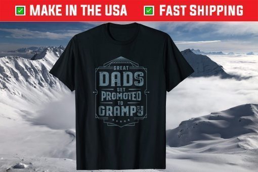 Great Dads Get Promoted To Grampy Father's Day T-Shirt