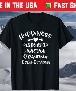 Happiness is Being a Mom Grandma Great Grandma T-Shirt