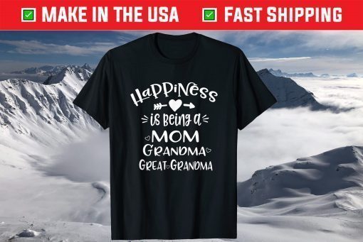 Happiness is Being a Mom Grandma Great Grandma T-Shirt