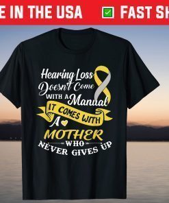 Hearing Loss Come With A Mother Who Never Give Up T-Shirt