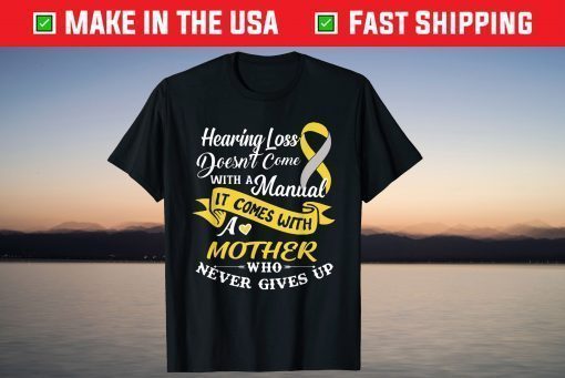 Hearing Loss Come With A Mother Who Never Give Up T-Shirt