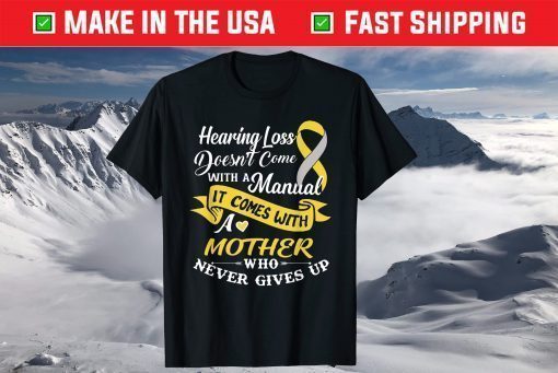 Hearing Loss Come With A Mother Who Never Give Up T-Shirt