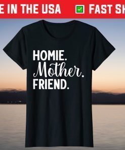 Homie Mother Friend Best Mom Ever Mothers Day Loving Mama Us 2021 T-Shirt